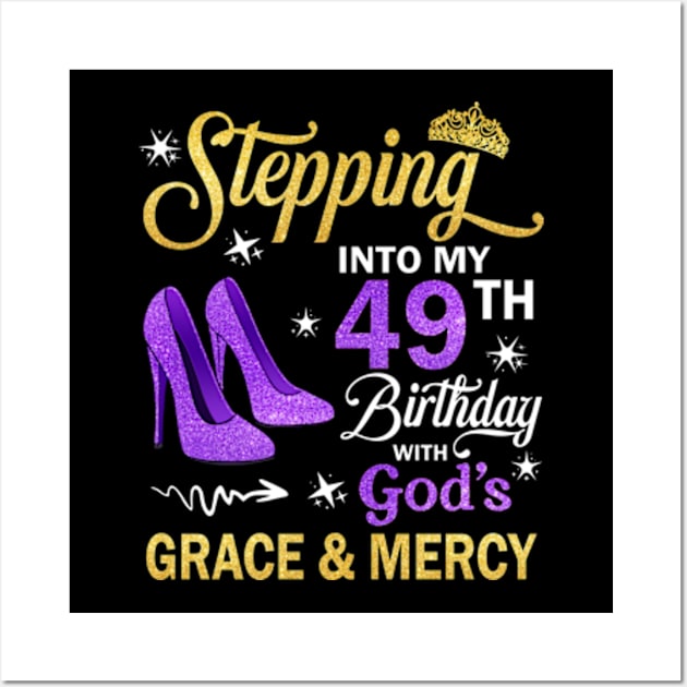 Stepping Into My 49th Birthday With God's Grace & Mercy Bday Wall Art by MaxACarter